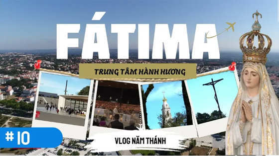 vlog-nam-thanh-so-10-fatima-loi-moi-goi-con-do