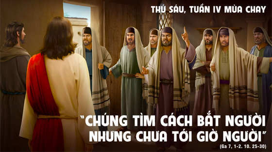 Ga 7, 1-2. 10. 25-30-thu-sau-tuan-4-mua-chay-nam-c
