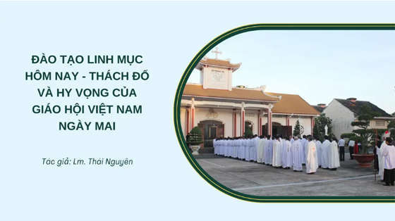 dao-tao-linh-muc-hom-nay-thach-do-va-hy-vong-cua-giao-hoi-viet-nam-ngay-mai