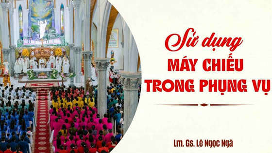 su-dung-may-chieu-trong-phung-vu